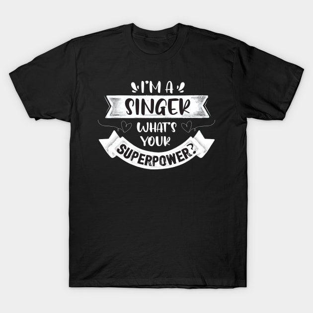 I am a Singer what is your superpower? typography T-Shirt by Teeforest